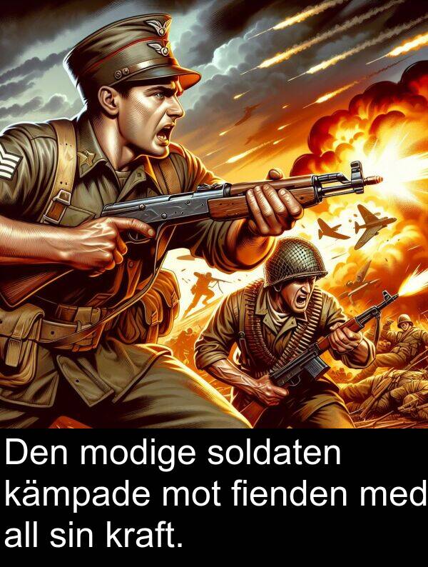 kämpade: Den modige soldaten kämpade mot fienden med all sin kraft.