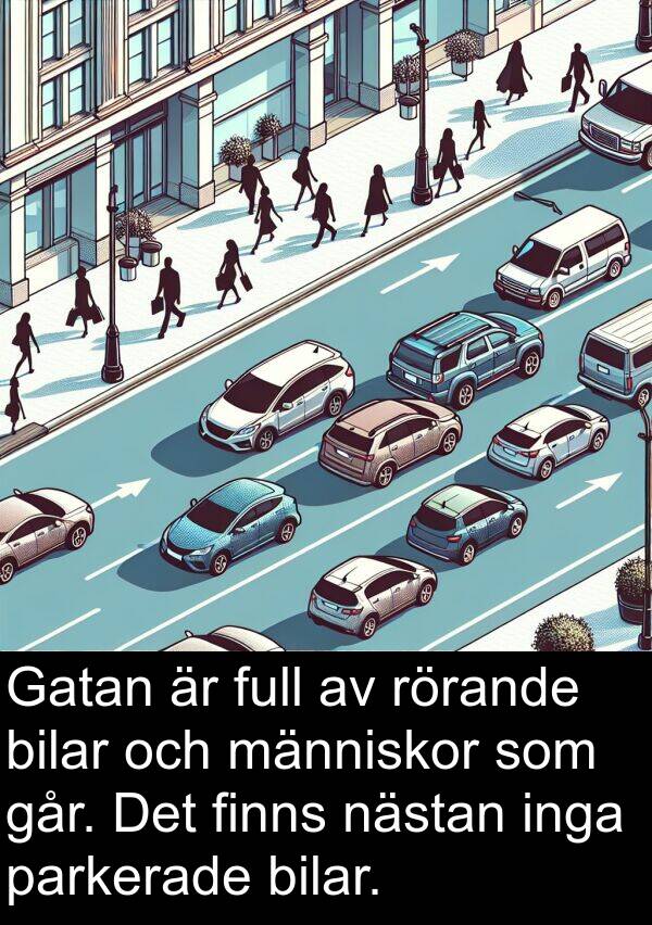 går: Gatan är full av rörande bilar och människor som går. Det finns nästan inga parkerade bilar.