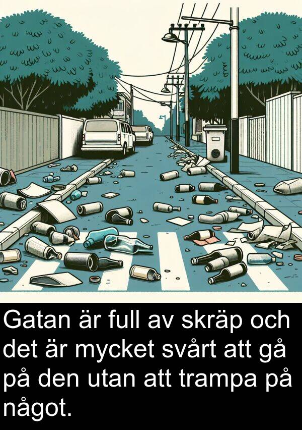 skräp: Gatan är full av skräp och det är mycket svårt att gå på den utan att trampa på något.