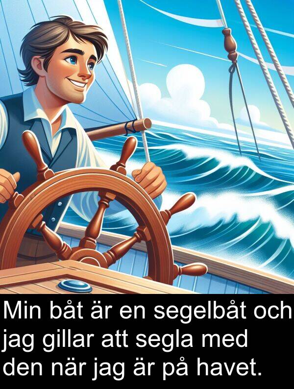 segla: Min båt är en segelbåt och jag gillar att segla med den när jag är på havet.