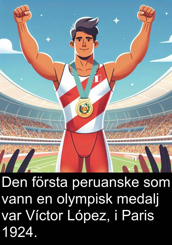 peruanske: Den första peruanske som vann en olympisk medalj var Víctor López, i Paris 1924.