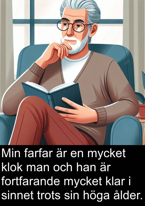 farfar: Min farfar är en mycket klok man och han är fortfarande mycket klar i sinnet trots sin höga ålder.