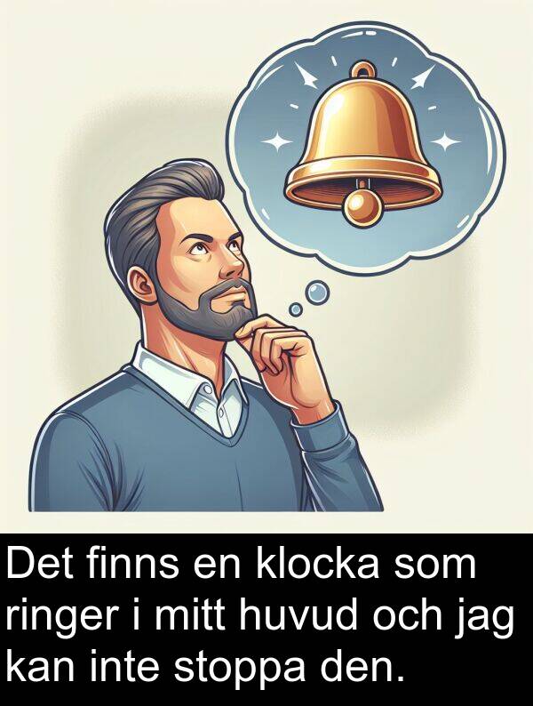 stoppa: Det finns en klocka som ringer i mitt huvud och jag kan inte stoppa den.