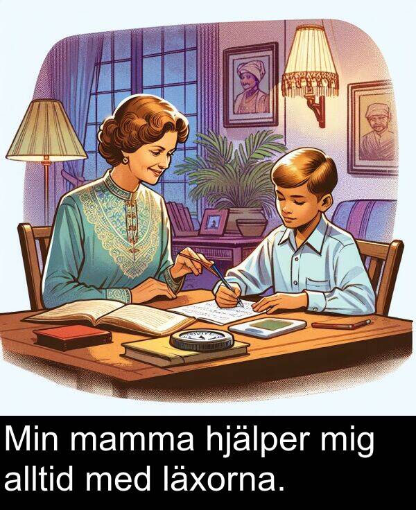 mamma: Min mamma hjälper mig alltid med läxorna.