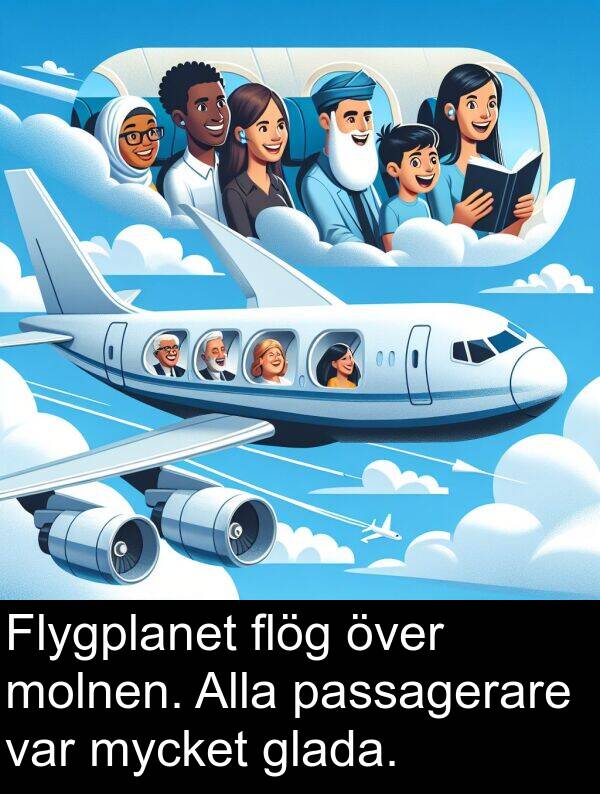 passagerare: Flygplanet flög över molnen. Alla passagerare var mycket glada.