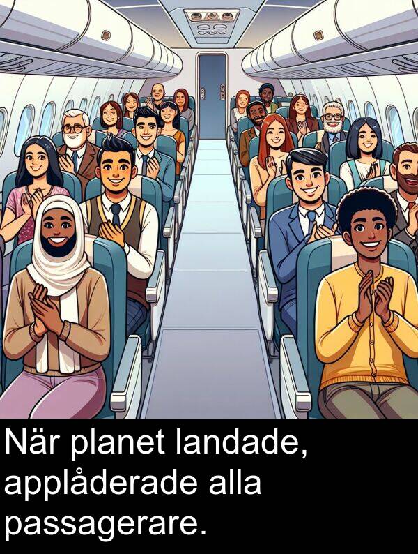 landade: När planet landade, applåderade alla passagerare.