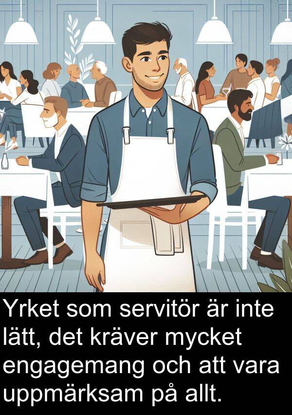 servitör: Yrket som servitör är inte lätt, det kräver mycket engagemang och att vara uppmärksam på allt.