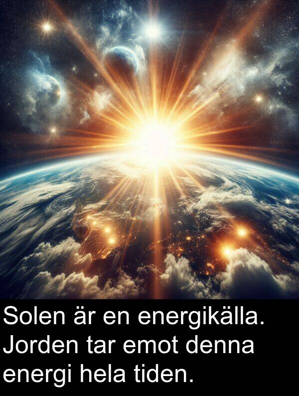 tar: Solen är en energikälla. Jorden tar emot denna energi hela tiden.