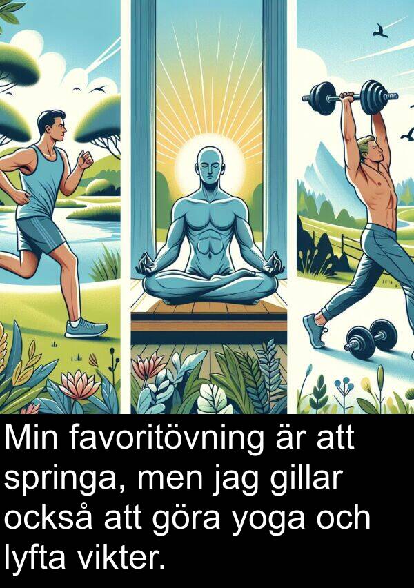 yoga: Min favoritövning är att springa, men jag gillar också att göra yoga och lyfta vikter.