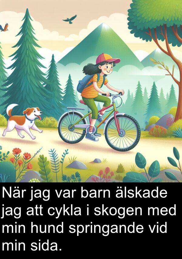 barn: När jag var barn älskade jag att cykla i skogen med min hund springande vid min sida.