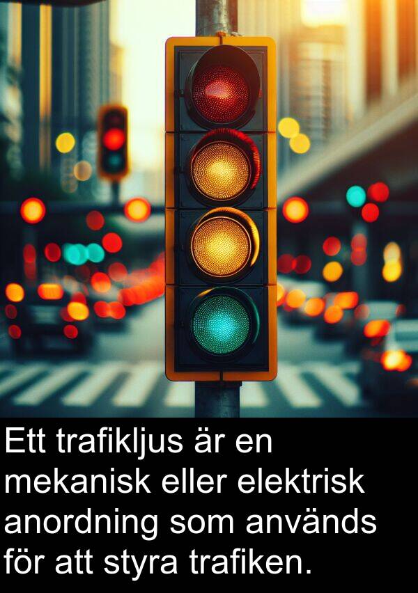 eller: Ett trafikljus är en mekanisk eller elektrisk anordning som används för att styra trafiken.