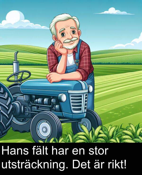 fält: Hans fält har en stor utsträckning. Det är rikt!