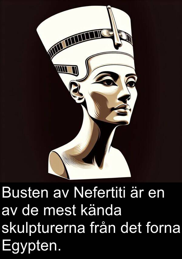 kända: Busten av Nefertiti är en av de mest kända skulpturerna från det forna Egypten.