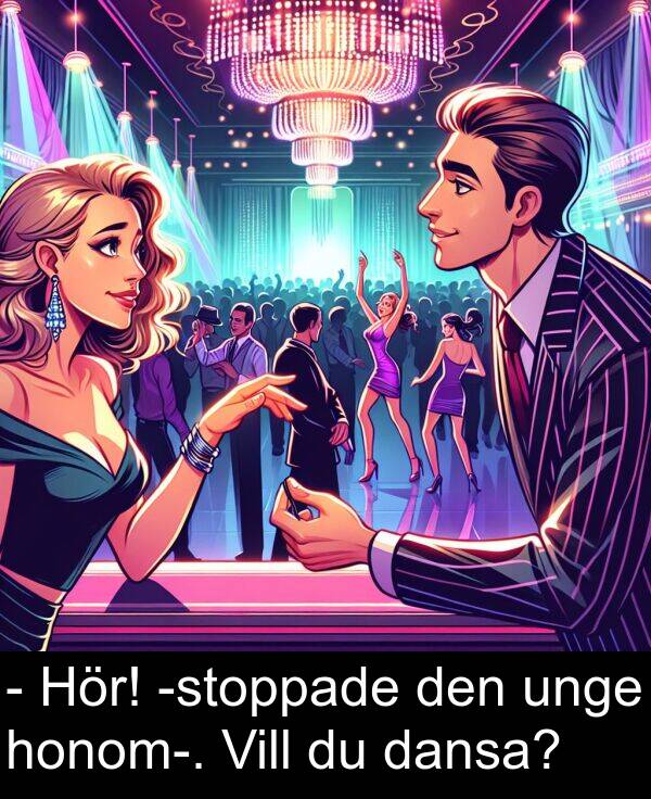 dansa: - Hör! -stoppade den unge honom-. Vill du dansa?