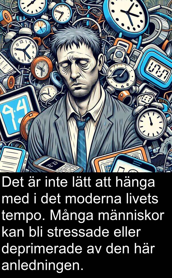 hänga: Det är inte lätt att hänga med i det moderna livets tempo. Många människor kan bli stressade eller deprimerade av den här anledningen.