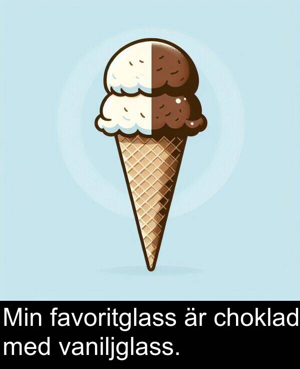 choklad: Min favoritglass är choklad med vaniljglass.