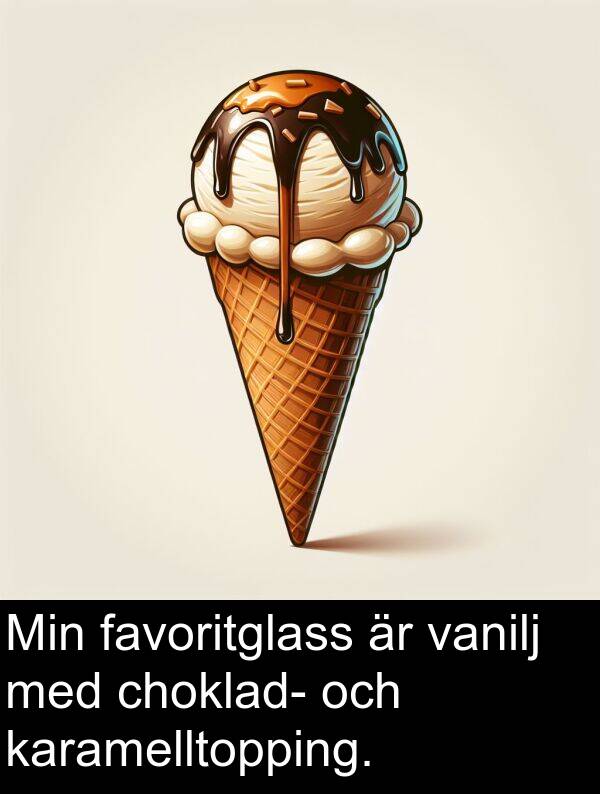 choklad: Min favoritglass är vanilj med choklad- och karamelltopping.