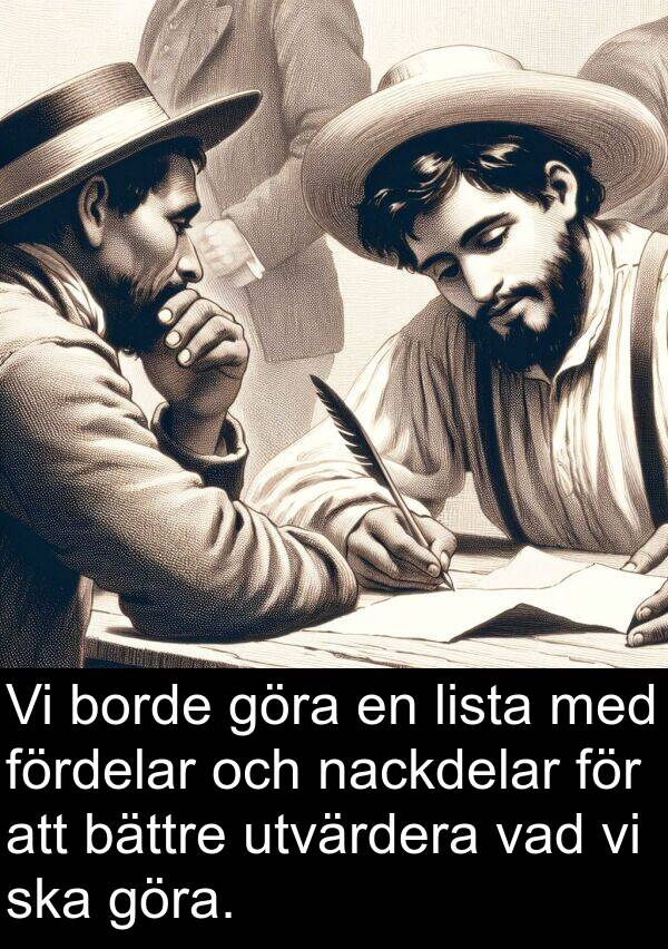 nackdelar: Vi borde göra en lista med fördelar och nackdelar för att bättre utvärdera vad vi ska göra.