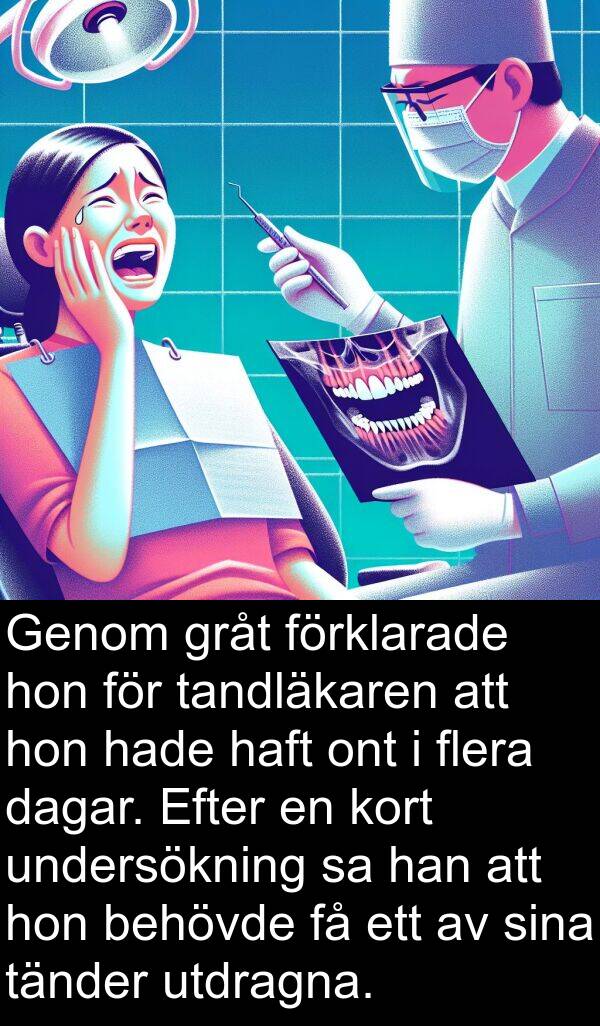 utdragna: Genom gråt förklarade hon för tandläkaren att hon hade haft ont i flera dagar. Efter en kort undersökning sa han att hon behövde få ett av sina tänder utdragna.