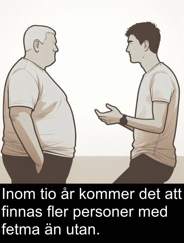 kommer: Inom tio år kommer det att finnas fler personer med fetma än utan.