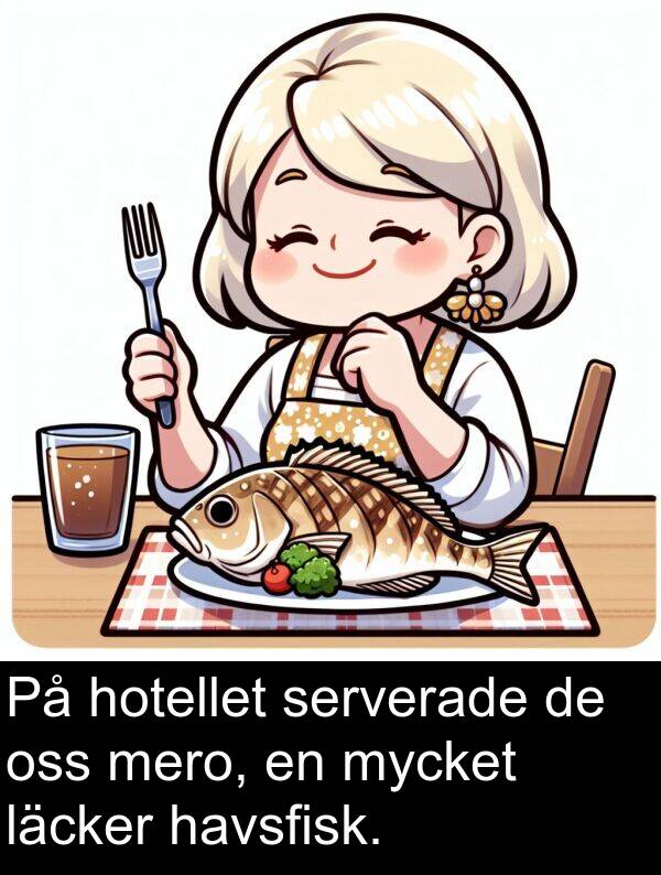 läcker: På hotellet serverade de oss mero, en mycket läcker havsfisk.