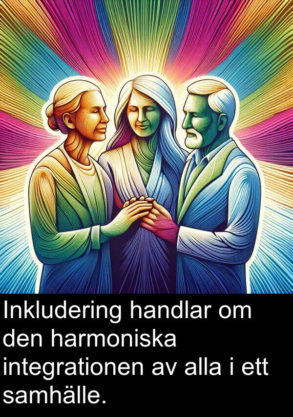 samhälle: Inkludering handlar om den harmoniska integrationen av alla i ett samhälle.