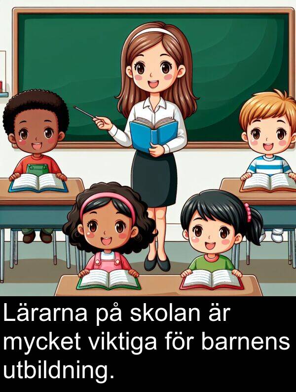 barnens: Lärarna på skolan är mycket viktiga för barnens utbildning.