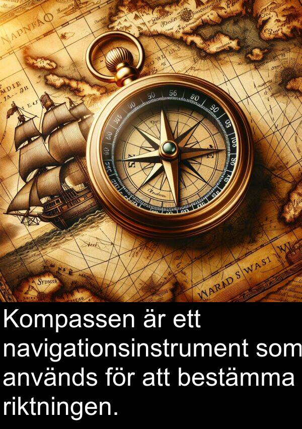 navigationsinstrument: Kompassen är ett navigationsinstrument som används för att bestämma riktningen.