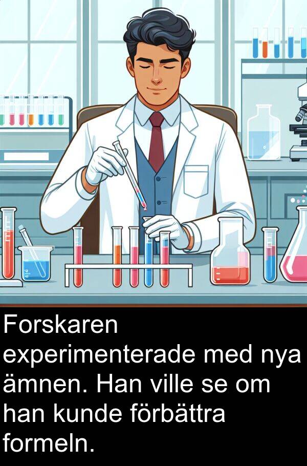 ämnen: Forskaren experimenterade med nya ämnen. Han ville se om han kunde förbättra formeln.