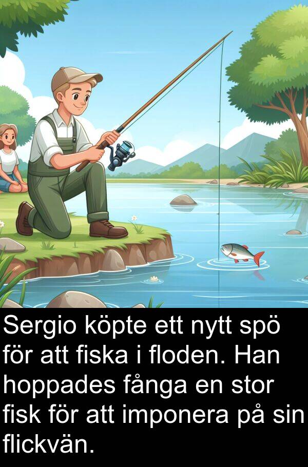 imponera: Sergio köpte ett nytt spö för att fiska i floden. Han hoppades fånga en stor fisk för att imponera på sin flickvän.