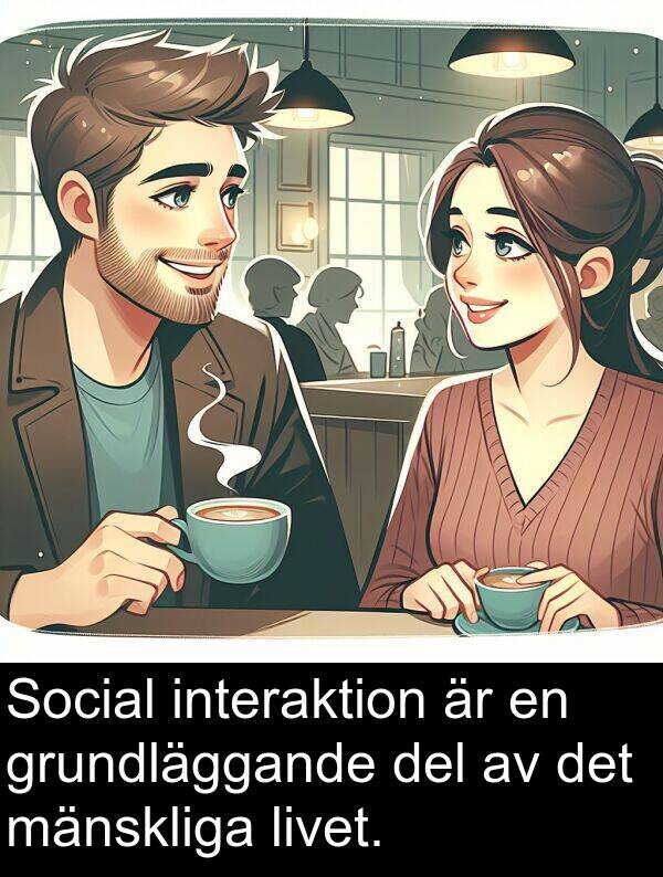 del: Social interaktion är en grundläggande del av det mänskliga livet.