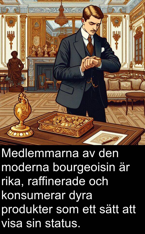 raffinerade: Medlemmarna av den moderna bourgeoisin är rika, raffinerade och konsumerar dyra produkter som ett sätt att visa sin status.