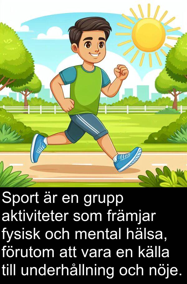 källa: Sport är en grupp aktiviteter som främjar fysisk och mental hälsa, förutom att vara en källa till underhållning och nöje.