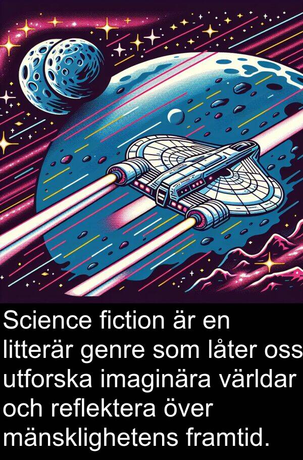 imaginära: Science fiction är en litterär genre som låter oss utforska imaginära världar och reflektera över mänsklighetens framtid.