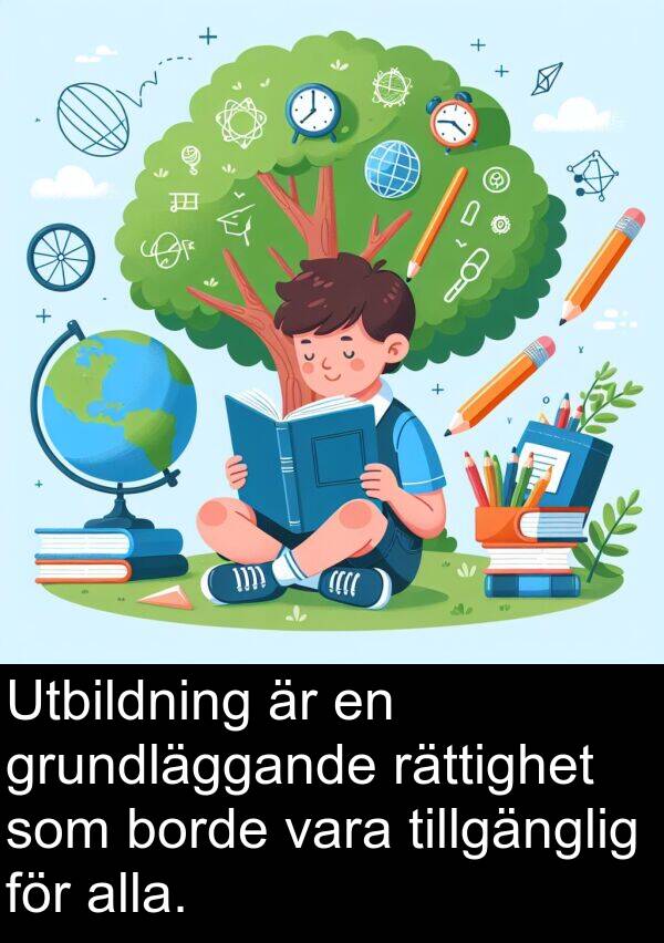 tillgänglig: Utbildning är en grundläggande rättighet som borde vara tillgänglig för alla.