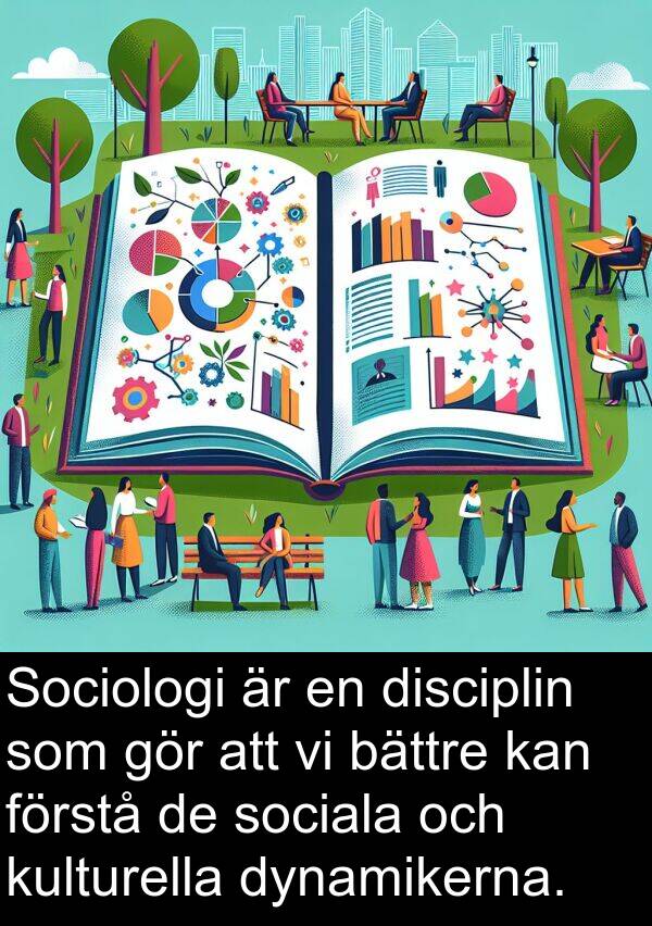 kulturella: Sociologi är en disciplin som gör att vi bättre kan förstå de sociala och kulturella dynamikerna.