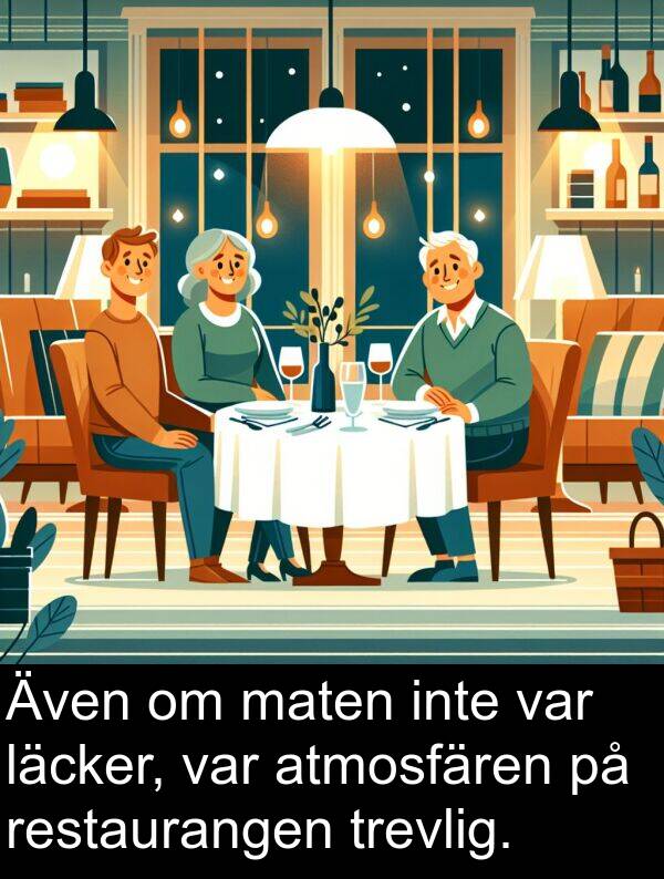 läcker: Även om maten inte var läcker, var atmosfären på restaurangen trevlig.