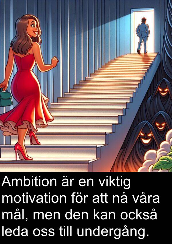 undergång: Ambition är en viktig motivation för att nå våra mål, men den kan också leda oss till undergång.