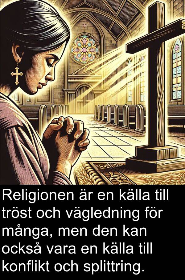 källa: Religionen är en källa till tröst och vägledning för många, men den kan också vara en källa till konflikt och splittring.