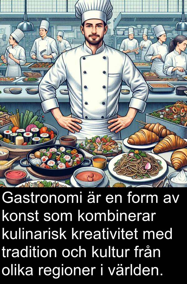 olika: Gastronomi är en form av konst som kombinerar kulinarisk kreativitet med tradition och kultur från olika regioner i världen.