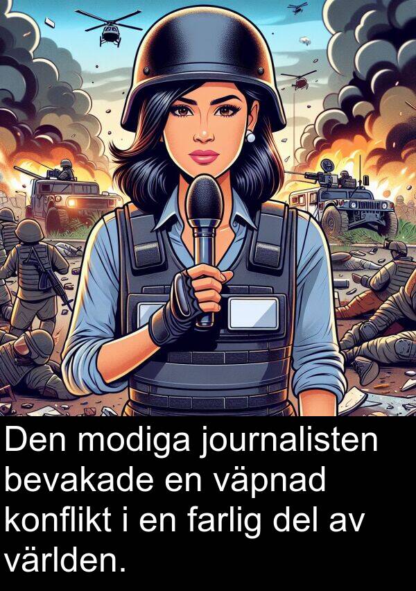 journalisten: Den modiga journalisten bevakade en väpnad konflikt i en farlig del av världen.