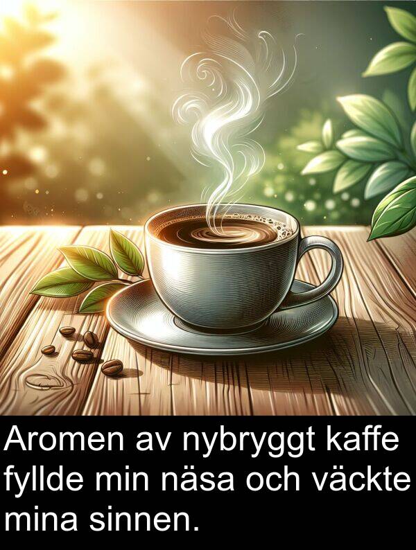 kaffe: Aromen av nybryggt kaffe fyllde min näsa och väckte mina sinnen.