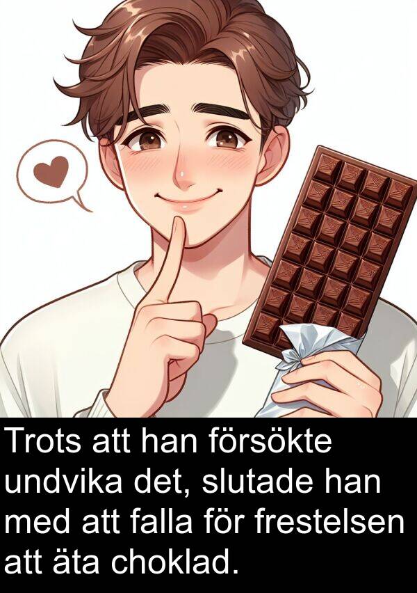 choklad: Trots att han försökte undvika det, slutade han med att falla för frestelsen att äta choklad.