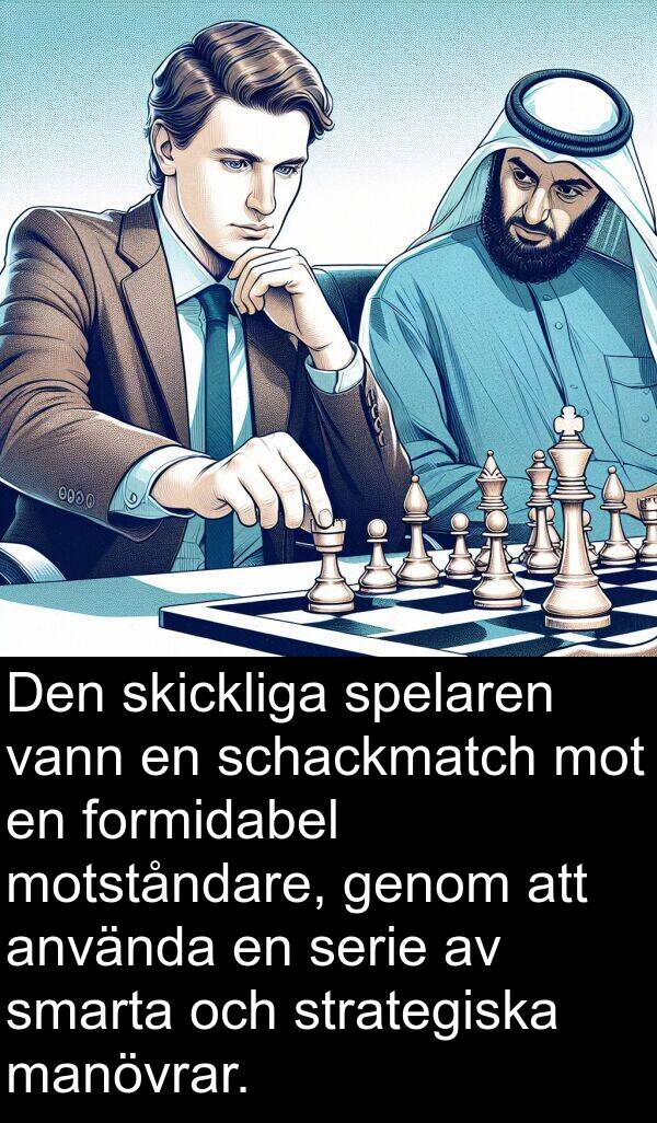 smarta: Den skickliga spelaren vann en schackmatch mot en formidabel motståndare, genom att använda en serie av smarta och strategiska manövrar.