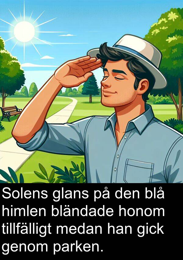 parken: Solens glans på den blå himlen bländade honom tillfälligt medan han gick genom parken.