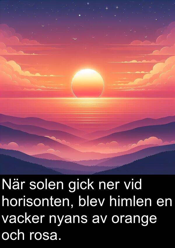 blev: När solen gick ner vid horisonten, blev himlen en vacker nyans av orange och rosa.