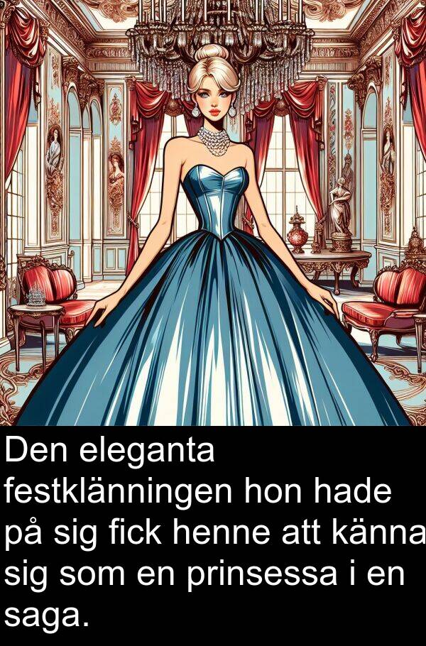 saga: Den eleganta festklänningen hon hade på sig fick henne att känna sig som en prinsessa i en saga.