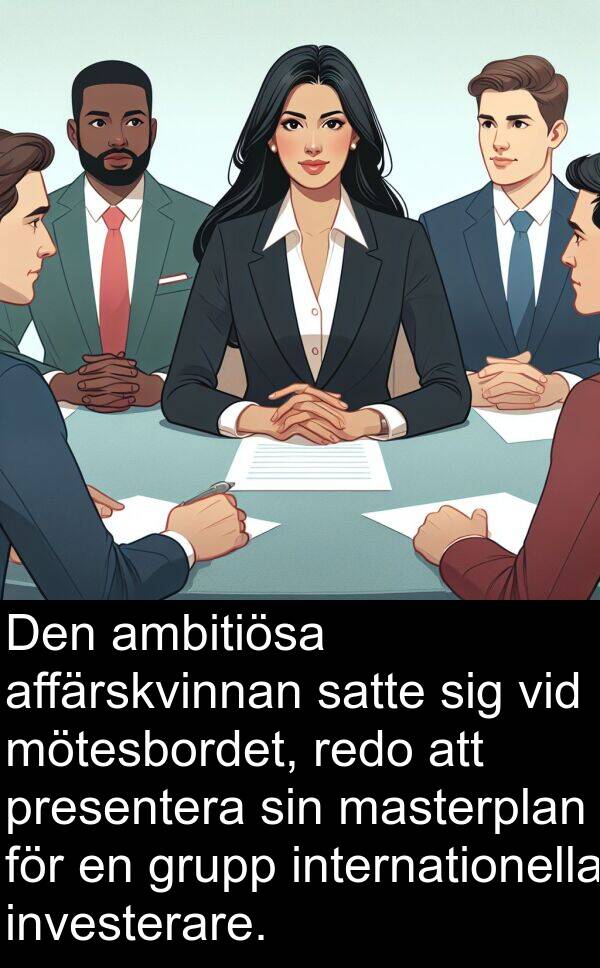 affärskvinnan: Den ambitiösa affärskvinnan satte sig vid mötesbordet, redo att presentera sin masterplan för en grupp internationella investerare.