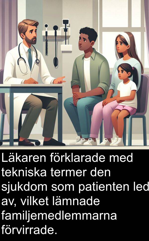 familjemedlemmarna: Läkaren förklarade med tekniska termer den sjukdom som patienten led av, vilket lämnade familjemedlemmarna förvirrade.