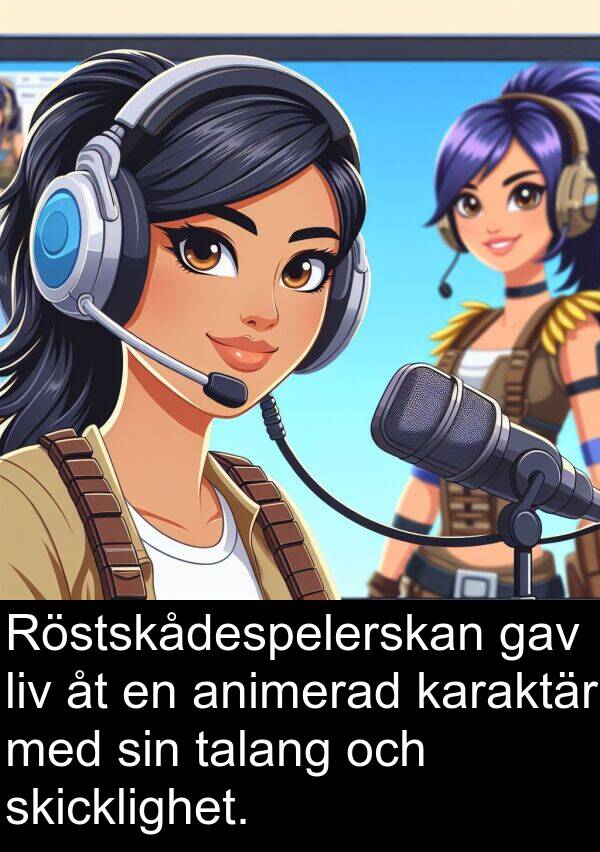 gav: Röstskådespelerskan gav liv åt en animerad karaktär med sin talang och skicklighet.